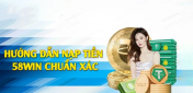 Cách nạp tiền 58win từ a - z mà người chơi nên biết