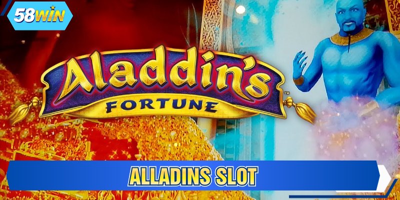 Alladins Slot 58WIN - Kinh Nghiệm Tăng Cơ Hội Nổ Hũ
