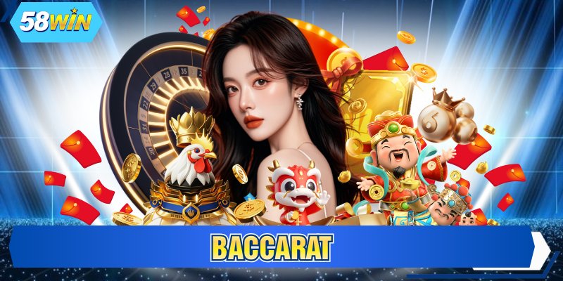 Baccarat - Khám Phá Game Sòng Bạc Đẳng Cấp #1 Tại 58WIN