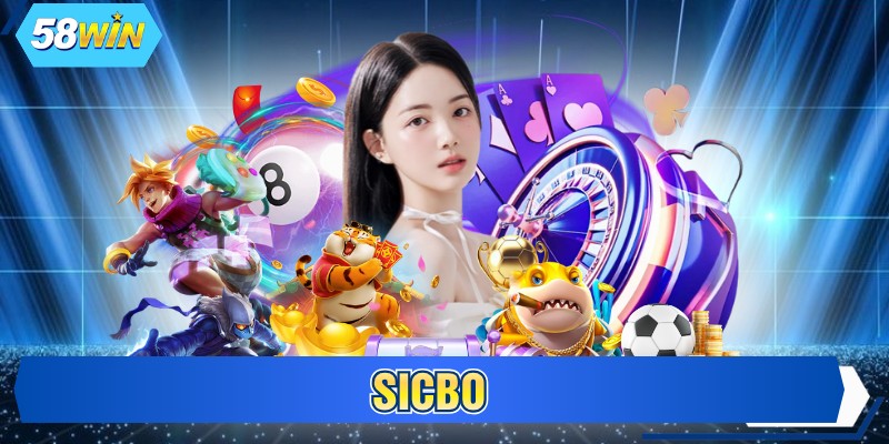 Sicbo 58WIN - Chơi Đơn Giản, Cược Đa Dạng, Thưởng Khủng