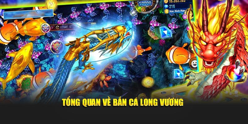 tổng quan về bắn cá long vương